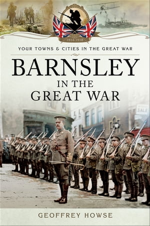 Barnsley in the Great WarŻҽҡ[ Geoffrey Howse ]