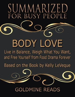 ŷKoboŻҽҥȥ㤨Body Love - Summarized for Busy People: Live In Balance, Weigh What You Want, and Free Yourself from Food Drama Forever: Based on the Book by Kelly LeVequeŻҽҡ[ Goldmine Reads ]פβǤʤ362ߤˤʤޤ