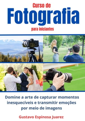 Curso de Fotografia para iniciantes Domine a arte de capturar momentos inesquecíveis e transmitir emoções por meio de imagens