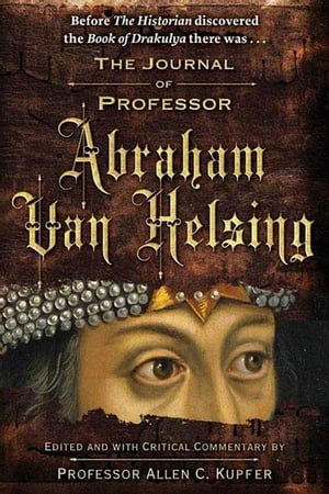 The Journal of Professor Abraham Van HelsingŻҽҡ[ Allen C. Kupfer ]