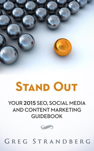 Stand Out: Your 2015 SEO, Social Media and Content Marketing Guidebook Increasing Website Traffic Series, #5Żҽҡ[ Greg Strandberg ]