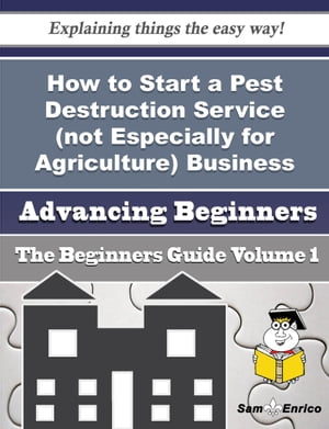 How to Start a Pest Destruction Service (not Especially for Agriculture) Business (Beginners Guide)