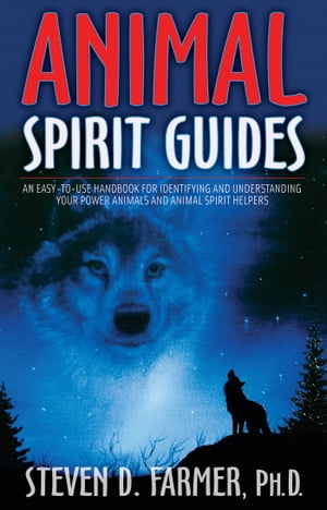 Animal Spirit Guides An Easy-to-Use Handbook for Identifying and Understanding Your Power Animals and Animal Spirit Helpers