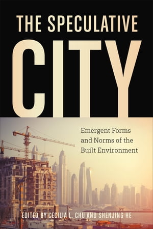 The Speculative City Emergent Forms and Norms of the Built Environment