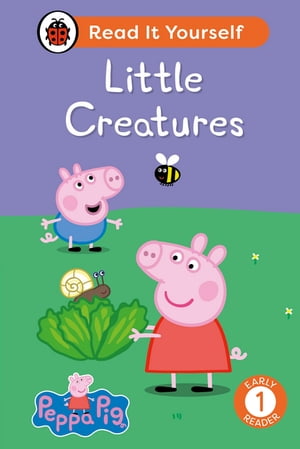 Peppa Pig Little Creatures: Read It Yourself - Level 1 Early Reader【電子書籍】[ Ladybird ]