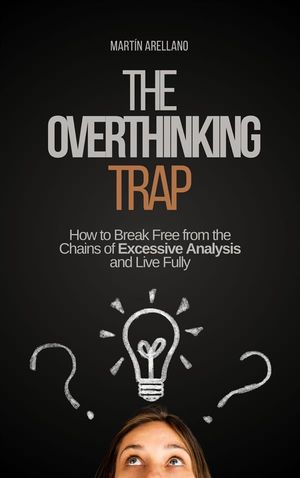 ŷKoboŻҽҥȥ㤨The Overthinking Trap: How to Break Free from the Chains of Excessive Analysis and Live FullyŻҽҡ[ Arellano Mart?n Y. ]פβǤʤ120ߤˤʤޤ