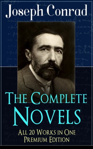 The Complete Novels of Joseph Conrad - All 20 Works in One Premium Edition Including Unforgettable Titles like Heart of Darkness, Lord Jim, The Secret Agent, Nostromo, Under Western Eyes and Many More (With Author's Letters, Memoirs and 【電子書籍】