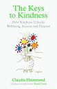 The Keys to Kindness How to be Kinder to Yourself, Others and the World【電子書籍】[ C...