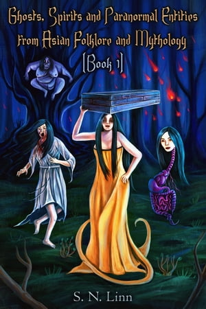 Ghosts, Spirits and Paranormal Entities From Asian Folklore and Mythology (Book 1)