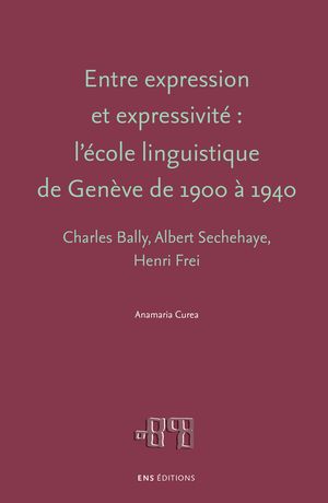 Entre expression et expressivit? : l’?cole linguistique de Gen?ve de 1900 ? 1940 Charles Bally, Albert Sechehaye, Henri Frei【電子書籍】[ Anamaria Curea ]