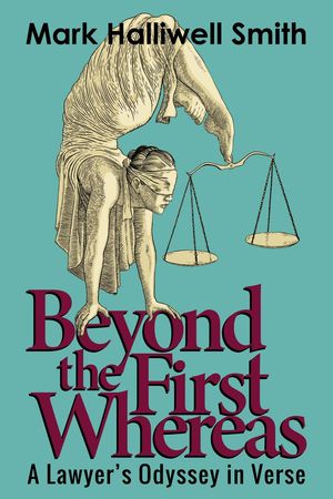 Beyond the First Whereas: A Lawyer’s Odyssey in Verse【電子書籍】[ Mark Halliwell Smith ]