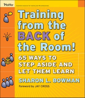 Training From the Back of the Room! 65 Ways to Step Aside and Let Them Learn