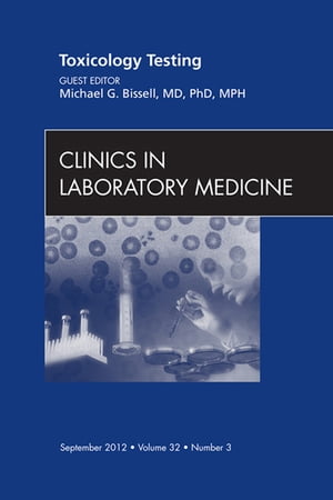 Toxicology Testing, An Issue of Clinics in Laboratory MedicineŻҽҡ[ Michael G. Bissell, MD, PhD, MPH ]