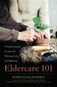 Eldercare 101 A Practical Guide to Later Life Planning, Care, and Wellbeing【電子書籍】 Mary Jo Saavedra, CMC, CSA, CAPS, gerontologist, life planning counselor, and author of Elder