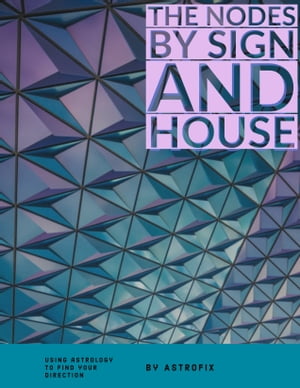 The Nodes by Sign and House