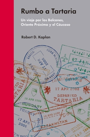 Rumbo a Tartaria Un viaje por los Balcanes, Oriente Pr?ximo y el C?ucasoŻҽҡ[ Robert D. Kaplan ]