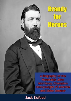 ŷKoboŻҽҥȥ㤨Brandy for Heroes A Biography of the Honorable John Morrissey, Champion Heavyweight of America and State SenatorŻҽҡ[ Jack Kofoed ]פβǤʤ589ߤˤʤޤ
