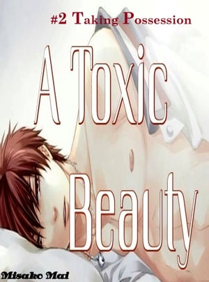 A Toxic Beauty#2: Taking Possession