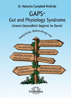 GAPS - Gut and Physiology Syndrome Unsere Gesundheit beginnt im Darm! Nat?rliche Behandlung von Autoimmunerkrankungen, Allergien, Arthritis, Verdauungsproblemen, M?digkeit, Hormonst?rungen und neurologischen Erkrankungen