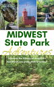 Midwest State Park Adventures Exploring America 039 s Heartland, One State Park at a Time【電子書籍】 Midwest Travel Writers Network