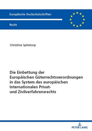 Die Einbettung der Europaeischen Gueterrechtsverordnungen in das System des europaeischen Internationalen Privat- und Zivilverfahrensrechts