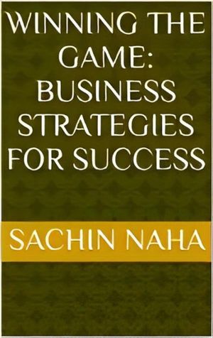 Winning the Game: Business Strategies for Success