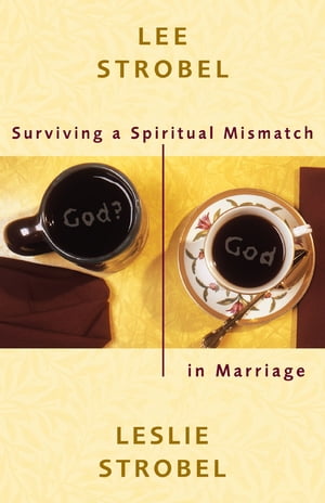 Surviving a Spiritual Mismatch in Marriage【電子書籍】 Lee Strobel