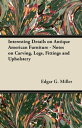 Interesting Details on Antique American Furniture - Notes on Carving, Legs, Fittings and Upholstery【電子書籍】 Edgar G. Miller