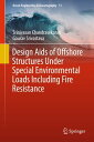 Design Aids of Offshore Structures Under Special Environmental Loads including Fire Resistance【電子書籍】 Srinivasan Chandrasekaran