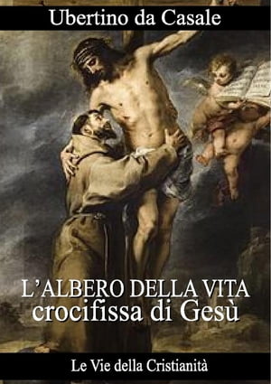 L’albero della vita crocifissa di Ges?【電子書籍】[ Ubertino da Casale ]