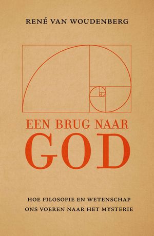 Een brug naar God Hoe filosofie en wetenschap ons dichter bij God brengen