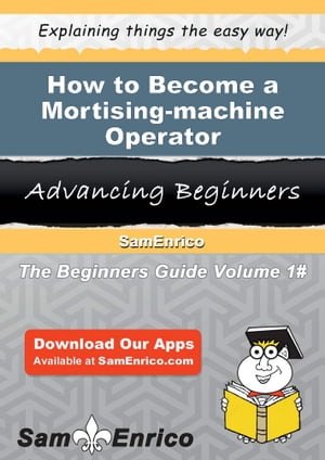 How to Become a Mortising-machine Operator