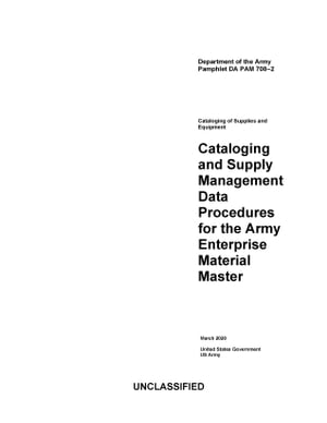 Department of the Army Pamphlet DA PAM 708-2 Cataloging and Supply Management Data Procedures for the Army Enterprise Material Master March 2020【電子書籍】[ United States Government, US Army ]