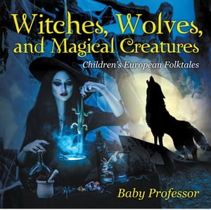 Witches, Wolves, and Magical Creatures | Children's European Folktales