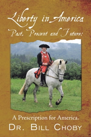 Liberty in America, Past, Present and Future A Prescription for AmericaŻҽҡ[ D...