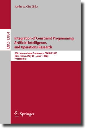 Integration of Constraint Programming, Artificial Intelligence, and Operations Research 20th International Conference, CPAIOR 2023, Nice, France, May 29 ?June 1, 2023, ProceedingsŻҽҡ