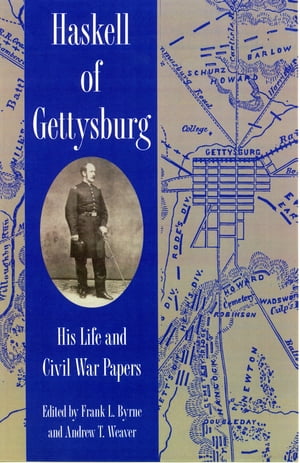 Haskell of Gettysburg His Life and Civil War PapersŻҽҡ