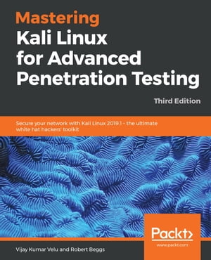 Mastering Kali Linux for Advanced Penetration Testing