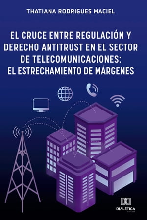 El Cruce entre Regulaci?n y Derecho Antitrust en el Sector de Telecomunicaciones el estrechamiento de m?rgenes