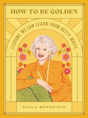 ŷKoboŻҽҥȥ㤨How to Be Golden Lessons We Can Learn from Betty WhiteŻҽҡ[ Paula Bernstein ]פβǤʤ1,693ߤˤʤޤ