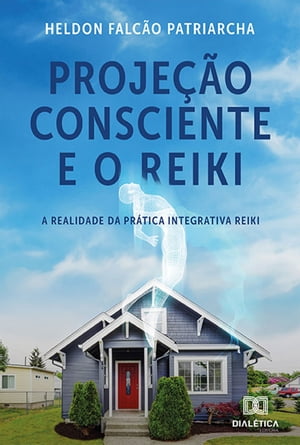 Proje??o Consciente e o Reiki A Realidade da Pr?tica Integrativa Reiki