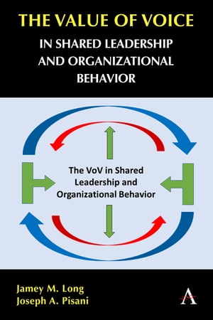 The Value of Voice in Shared Leadership and Organizational Behavior【電子書籍】 Jamey M. Long