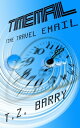 TimeMail: Time Travel Email【電子書籍】[ T.Z. Barry ]