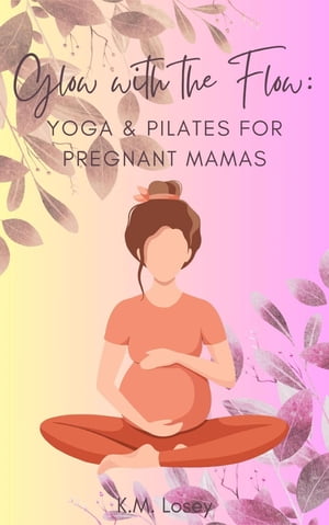 Glow with the Flow Yoga & Pilates for Pregnant M