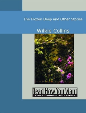 The Frozen Deep And Other Stories【電子書籍】[ Collins,Wilkie ]