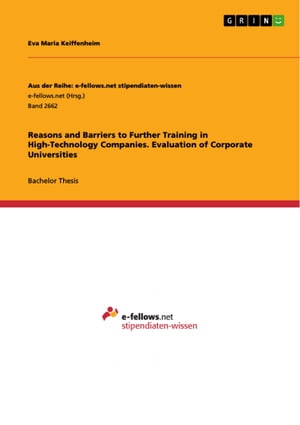 Reasons and Barriers to Further Training in High-Technology Companies. Evaluation of Corporate Universities【電子書籍】 Eva Maria Keiffenheim