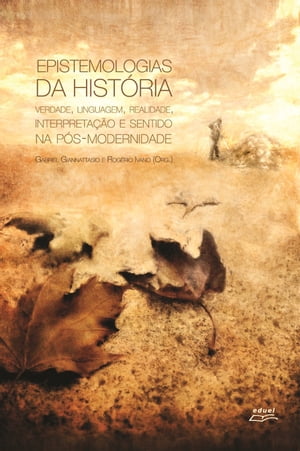 Epistemologias da hist?ria Verdade, linguagem, realidade, interpreta??o e sentido na p?s-modernidade