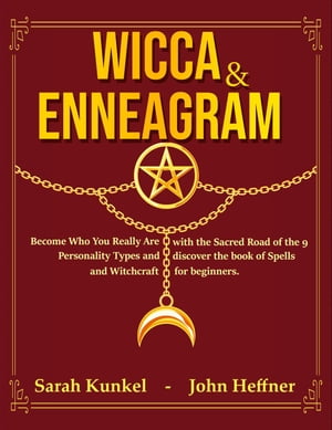 Wicca & Enneagram: Become Who You Really Are with the Sacred Road of the 9 Personality Types and Discover the Book of Spells and Witchcraft for Beginners