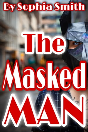 The Masked Man An Absolute Addictive Romance Thriller And Mystery【電子書籍】 Sophia Smith