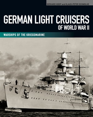 German Light Cruisers of World War II Warships of the Kriegsmarine【電子書籍】 Gerhard Koop